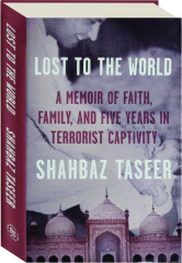 LOST TO THE WORLD: A Memoir of Faith, Family, and Five Years in Terrorist Captivity