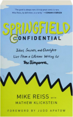 SPRINGFIELD CONFIDENTIAL: Jokes, Secrets, and Outright Lies from a Lifetime Writing for <I>The Simpsons</I>