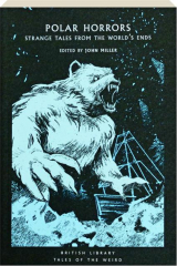 POLAR HORRORS: Strange Tales from the World's Ends