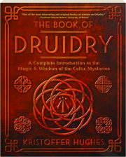 THE BOOK OF DRUIDRY: A Complete Introduction to the Magic & Wisdom of the Celtic Mysteries