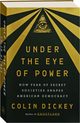 UNDER THE EYE OF POWER: How Fear of Secret Societies Shapes American Democracy