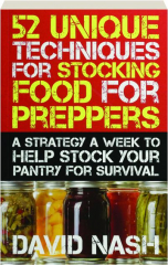 52 UNIQUE TECHNIQUES FOR STOCKING FOOD FOR PREPPERS: A Strategy a Week to Help Stock Your Pantry for Survival