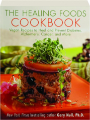 THE HEALING FOODS COOKBOOK: Vegan Recipes to Heal and Prevent Diabetes, Alzheimer's, Cancer, and More