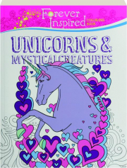 UNICORNS & MYSTICAL CREATURES: Forever Inspired Coloring Book
