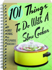 101 THINGS TO DO WITH A SLOW COOKER