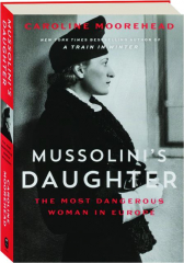 MUSSOLINI'S DAUGHTER: The Most Dangerous Woman in Europe