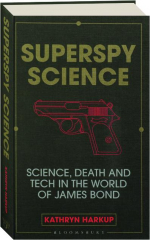 SUPERSPY SCIENCE: Science, Death and Tech in the World of James Bond