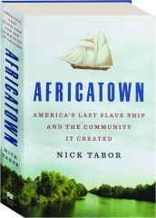 AFRICATOWN: America's Last Slave Ship and the Community It Created