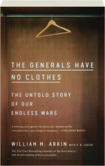 THE GENERALS HAVE NO CLOTHES: The Untold Story of Our Endless Wars