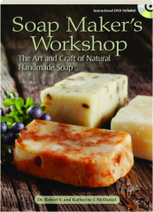 SOAP MAKER'S WORKSHOP: The Art and Craft of Natural Handmade Soap