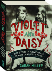 VIOLET AND DAISY: The Story of Vaudville's Famous Conjoined Twins