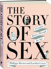THE STORY OF SEX: A Graphic History Through the Ages