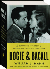 BOGIE & BACALL: The Surprising True Story of Hollywood's Greatest Love Affair