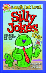 LAUGH OUT LOUD SILLY JOKES FOR KIDS: Good, Clean Jokes, Riddles, and Puns!