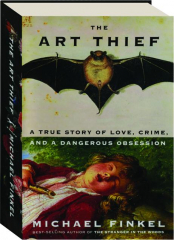 THE ART THIEF: A True Story of Love, Crime, and a Dangerous Obsession