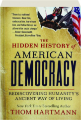 THE HIDDEN HISTORY OF AMERICAN DEMOCRACY: Rediscovering Humanity's Ancient Way of Living