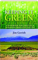 KEEPING IT GREEN: A Handbook for Creating & Managing Irrigated Pasture