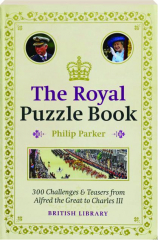 THE ROYAL PUZZLE BOOK: 300 Challenges & Teasers from Alfred the Great to Charles III