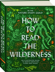 HOW TO READ THE WILDERNESS: An Illustrated Guide to North American Flora and Fauna
