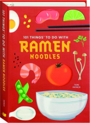 101 THINGS TO DO WITH RAMEN NOODLES