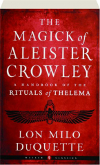 THE MAGICK OF ALEISTER CROWLEY: A Handbook of the Rituals of Thelema