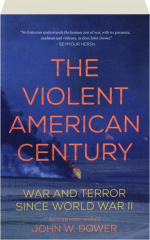 THE VIOLENT AMERICAN CENTURY: War and Terror Since World War II