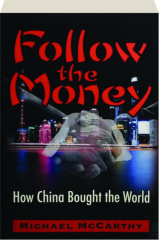 FOLLOW THE MONEY: How China Bought the World