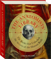 THE ANATOMISTS' LIBRARY: The Books That Unlocked the Secrets of the Human Body