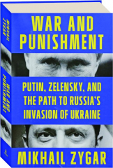 WAR AND PUNISHMENT: Putin, Zelensky, and the Path to Russia's Invasion of Ukraine