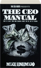 THE CEO MANUAL: How to Start Your Own Business When You Get Out of Prison!