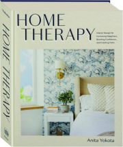 HOME THERAPY: Interior Design for Increasing Happiness, Boosting Confidence, and Creating Calm
