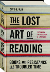 THE LOST ART OF READING: Books and Resistance in a Troubled Time