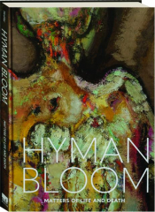 HYMAN BLOOM: Matters of Life and Death