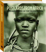 POSTCARDS FROM AFRICA: Photographers of the Colonial Era