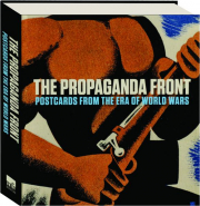 THE PROPAGANDA FRONT: Postcards from the Era of World Wars