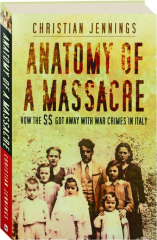 ANATOMY OF A MASSACRE: How the SS Got Away with War Crimes in Italy