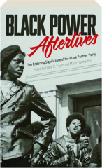 BLACK POWER AFTERLIVES: The Enduring Significance of the Black Panther Party