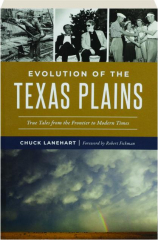 EVOLUTION OF THE TEXAS PLAINS: True Tales from the Frontier to Modern Times