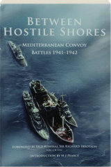BETWEEN HOSTILE SHORES: Mediterranean Convoy Battles 1941-1942