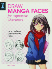 DRAW MANGA FACES FOR EXPRESSIVE CHARACTERS: Learn to Draw More Than 900 Faces