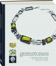 GEMSTONES: A Jewelry Maker's Guide to Identifying & Using Beautiful Rocks