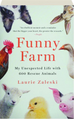 FUNNY FARM: My Unexpected Life with 600 Rescue Animals