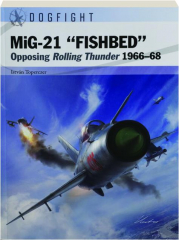 MIG-21 "FISHBED:" Opposing Rolling Thunder 1966-68