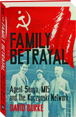FAMILY BETRAYAL: Agent Sonya, M15 and the Kuczynski Network