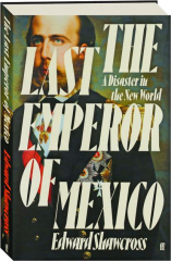 THE LAST EMPEROR OF MEXICO: A Disaster in the New World