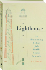 LIGHTHOUSE: An Illuminating History of the World's Coastal Sentinels