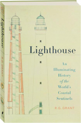 LIGHTHOUSE: An Illuminating History of the World's Coastal Sentinels