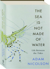 THE SEA IS NOT MADE OF WATER: Life Between the Tides