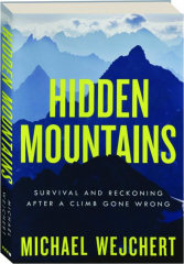 HIDDEN MOUNTAINS: Survival and Reckoning After a Climb Gone Wrong