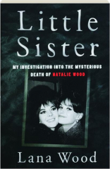 LITTLE SISTER: My Investigation into the Mysterious Death of Natalie Wood
